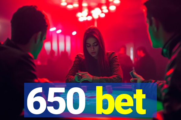 650 bet